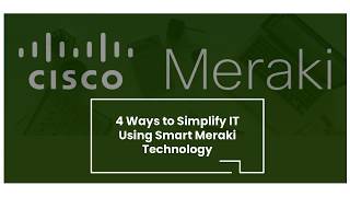 4 Ways to Simplify IT Using Smart Meraki Technology