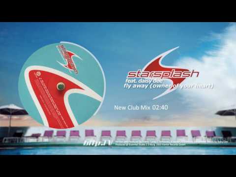 Starsplash  feat  Daisy Dee– Fly Away Owner Of Your Heart New Club Mix