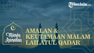 Amalan & Keutamaan Malam Lailatul Qadar di 10 Hari Terakhir Ramadhan