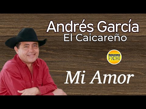 Andres García El Caicareño - Mi Amor