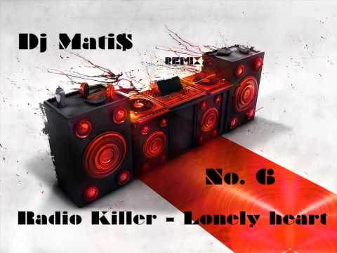 Radio Killer - Lonely Heart (Remix No. 6 by Dj Mati$)