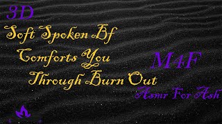 (M4F) Soft Spoken Bf Comforts You Through Burn Out [Asmr For Ash, Roleplay Asmr, 3D]