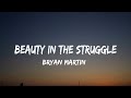 Bryan Martin - Beauty in the Struggle (lyrics)