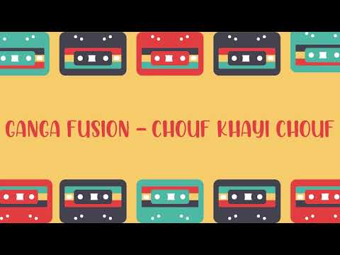 Ganga Fusion - Chouf Khayi Chouf