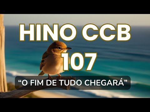HINO 107 O FIM DE TUDO CHEGARÁ | hinos ccb cantados, Cantados, ccb hinos, hinos CCB, CCB hinos