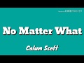 No Matter What - Calum Scott (Official Lyric Video) No Matter What - Calum Scott (Official Lyric Video)