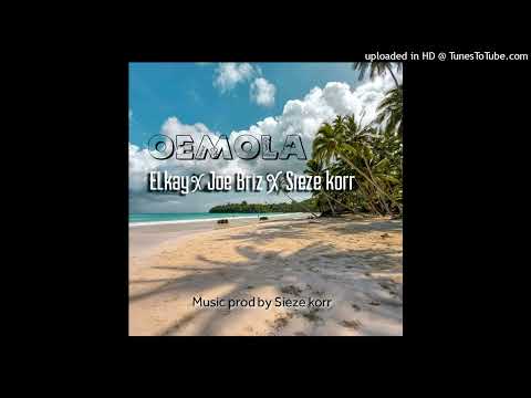 ELkay ft Joe Briz & Sieze Korr- Oemola