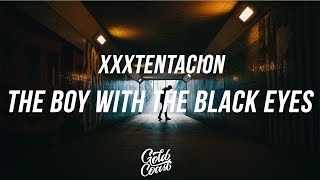XXXTENTACION - The Boy With The Black Eyes (Lyrics// Lyric Video)