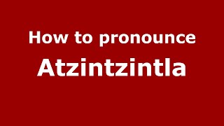 How to pronounce Atzintzintla
