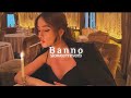 Banno (slowed + reverb)
