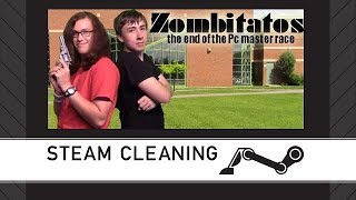 Steam Cleaning - Zombitatos the end of the Pc master race