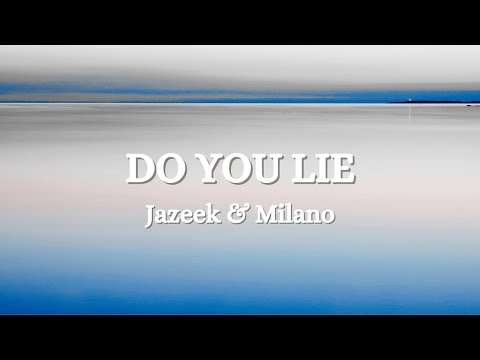 Jazeek x Milano - Do you lie (Lyrics)