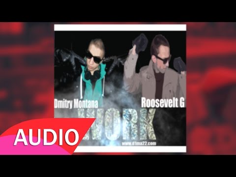 Dmitry Montana - Work feat. Roosevelt G (Audio Explicit)