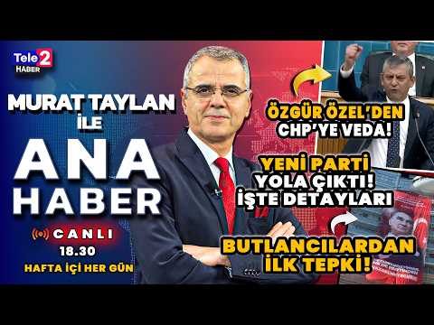 ÖZGÜR ÖZEL'İN YENİ PARTİSİ BUTLANCILARI ÇILDIRTTI! Murat Taylan ile Ana Haber (21.07.26)