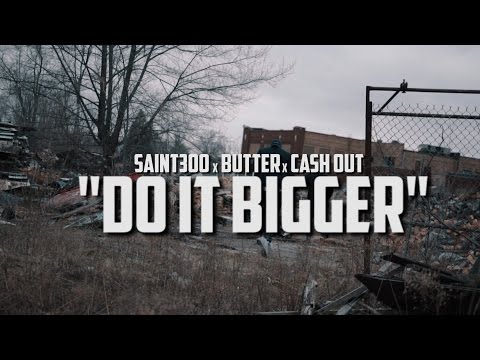 Saint300 x Butter x Ca$h Out - "Do It Bigger" - Dir | @GUTZFILMZ(Prod.ByMMMonthebeat)