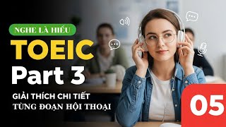 Nghe Là Hiểu – TOEIC Part 3 Không Còn Khó! | Giải thích chi tiết từng đoạn hội thoại | Phần 5