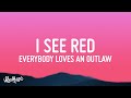 Everybody Loves An Outlaw - I See Red (Lyrics)