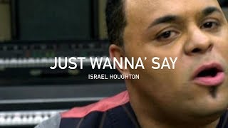 Israel Houghton - Just Wanna&#39; Say (Official Music Video)