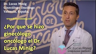 ✅ Historias de Vocación ¿Por que se hizo ginecólogo Oncólogo el Dr.Lucas Minig en Valencia, España?
