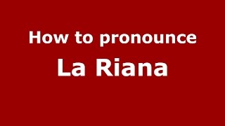 How to pronounce La Riana