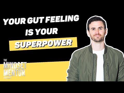 Your Gut Feeling Is Your Superpower | The Mindset Mentor Podcast