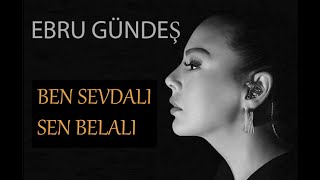 Ebru Gündeş Ben Sevdalı Sen Belalı