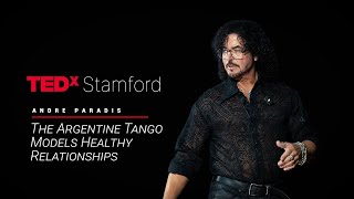 The Argentine tango models healthy relationships | Andre Paradis | TEDxStamford