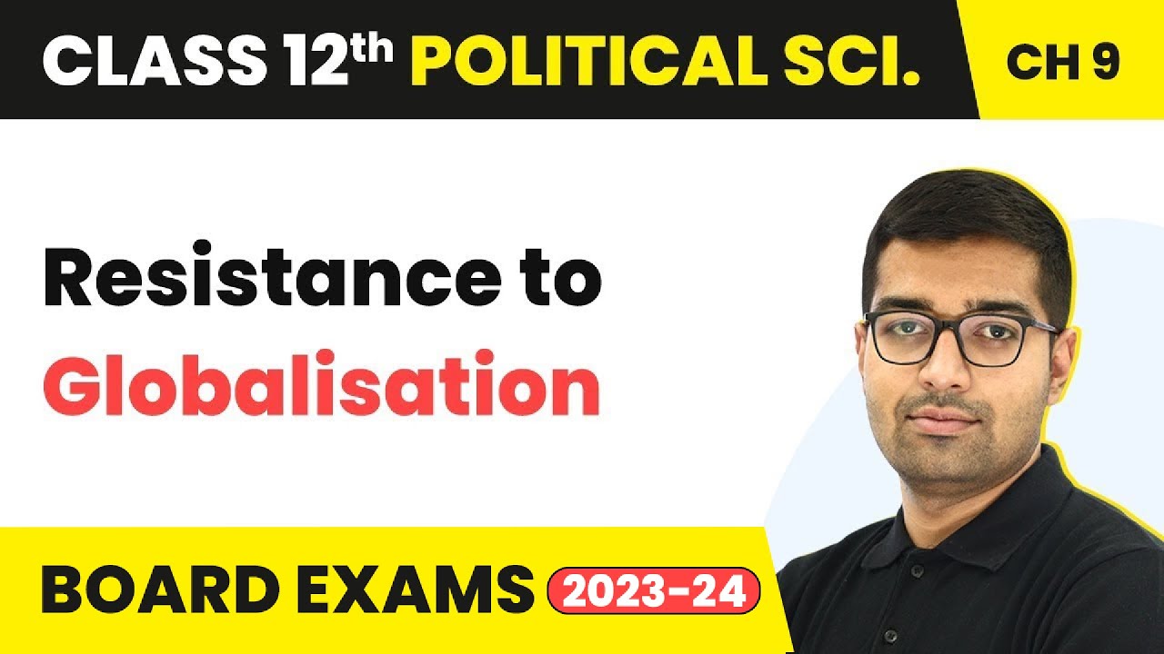 Resistance to Globalisation - Globalisation | Class 12 Political Science Chapter 9 | CBSE 2024-25