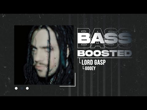 LORD GASP - GOOEY (BASS BOOSTED)