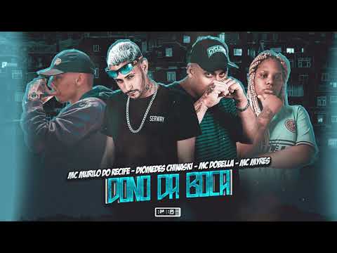 MC MURILO DO RECIFE E DIOMEDES CHINASKI E MC MYRES E MC DOBELLA - DONO DA BOCA - (BNB NO BEAT)