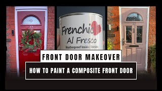 FRONT DOOR MAKEOVER! How to Paint a Composite/UPVC front door Ft. French Chic Al Fresco paint!