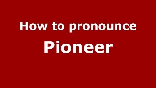 How to pronounce Pioneer