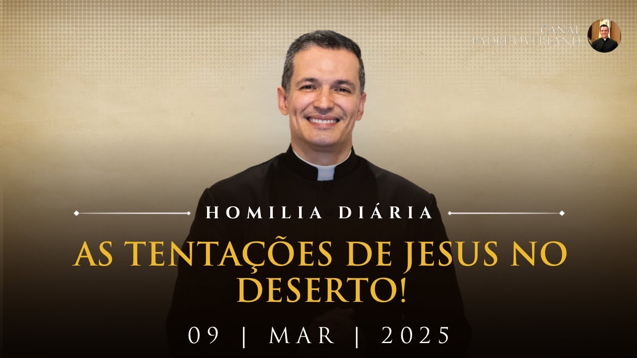 As tentações de Jesus no deserto! (Pe. Overland - Homilia - 09/03/2025)
