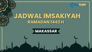 Jadwal Imsakiyah 21 Ramadan 1443 H atau Sabtu 23 April 2022 untuk Wilayah Makassar Sulawesi Selatan