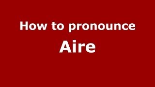 How to pronounce Aire