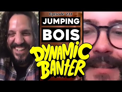 Dynamic Banter 231 - Jumping Bois