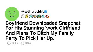 Boyfriend Downloaded Snapchat For His Stunning 'work Girlfriend' And Plans To Ditch My Family Par...