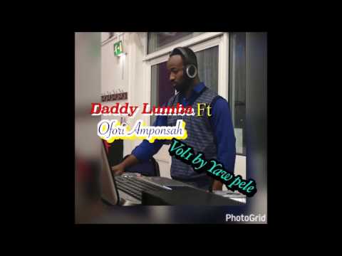 DADDY LUMBA FT OFORI AMPONSAH VOL1