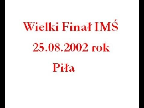 Wielki Finał IMŚ  - Piła 25.08.2002 rok