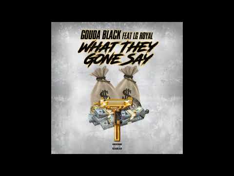 Gouda Black feat. LG Royal - What They Gone Say (Clean Version)