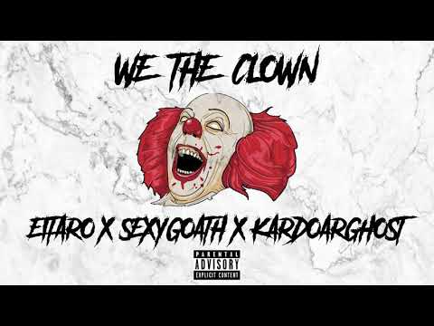 WE THE CLOWN   EITARO X SEXYGOATH X KARDO ARGHOST