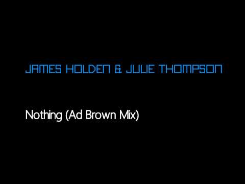 James Holden & Julie Thompson - Nothing (Ad Brown Mix) [Free Download]