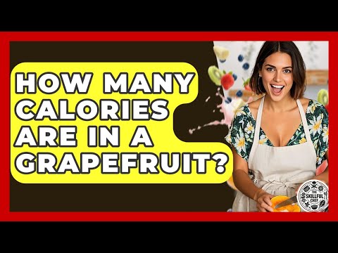 How Many Calories Are In A Grapefruit? - The Skillful Chef