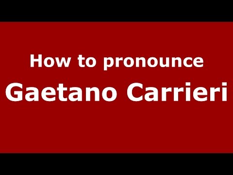 How to pronounce Gaetano Carrieri (Italian/Italy)  - PronounceNames.com