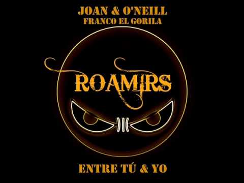 Joan y O'Neill Ft Franco El Gorila - Entre Tú & Yo