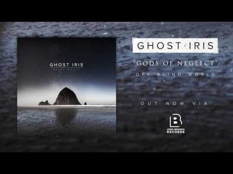 Ghost Iris - Gods Of Neglect (Official Audio Stream)