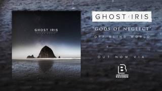 Ghost Iris - Gods Of Neglect (Official Audio Stream)