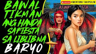 BAWAL TIKMAN ANG HANDA SA FIESTA SA LIBLIB NA BARYO | Kwentong Aswang | True Story