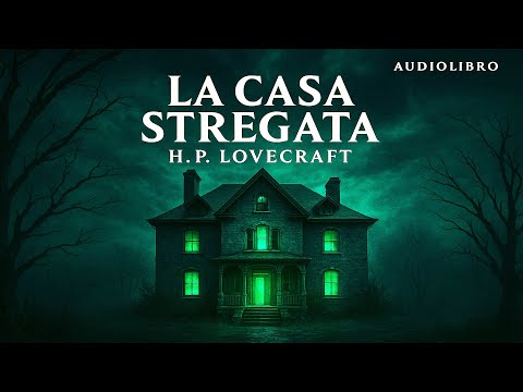 Audiolibro La Casa Stregata – H.P. Lovecraft | Racconto Horror in Italiano (Integrale)