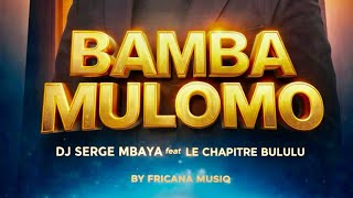 Download lagu DJ SERGE MBAYA FT CHAPITRE BULULU - BAMBA MULOMO  mp3